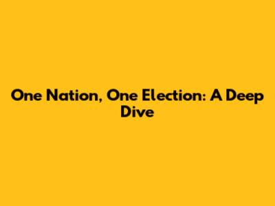 One Nation, One Election: A Deep Dive