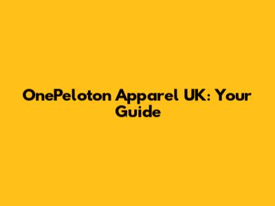 OnePeloton Apparel UK: Your Guide