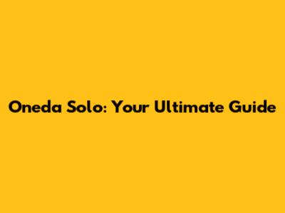 Oneda Solo: Your Ultimate Guide
