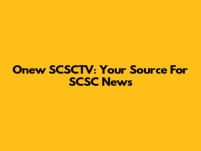 Onew SCSCTV: Your Source For SCSC News