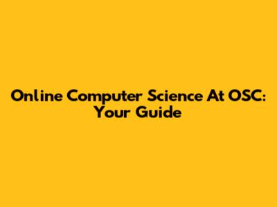 Online Computer Science At OSC: Your Guide
