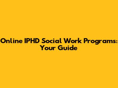 Online IPHD Social Work Programs: Your Guide