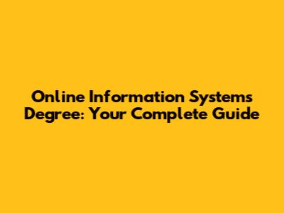 Online Information Systems Degree: Your Complete Guide