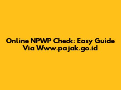 Online NPWP Check: Easy Guide Via Www.pajak.go.id