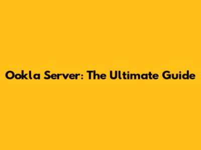 Ookla Server: The Ultimate Guide