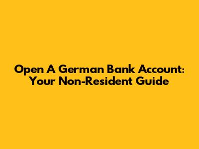 Open A German Bank Account: Your Non-Resident Guide