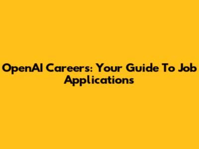 OpenAI Careers: Your Guide To Job Applications