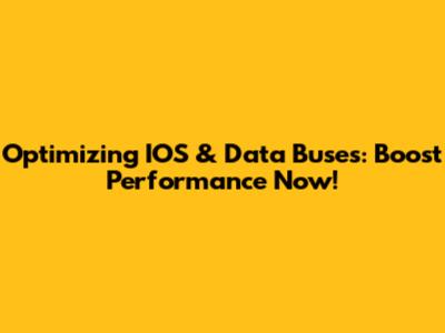 Optimizing IOS & Data Buses: Boost Performance Now!