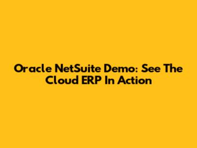 Oracle NetSuite Demo: See The Cloud ERP In Action