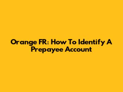 Orange FR: How To Identify A Prepayee Account