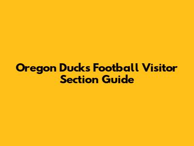 Oregon Ducks Football Visitor Section Guide