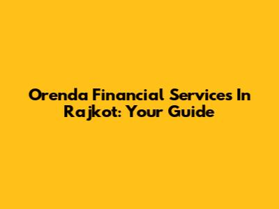 Orenda Financial Services In Rajkot: Your Guide