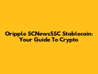 Oripple SCNewsSSC Stablecoin: Your Guide To Crypto
