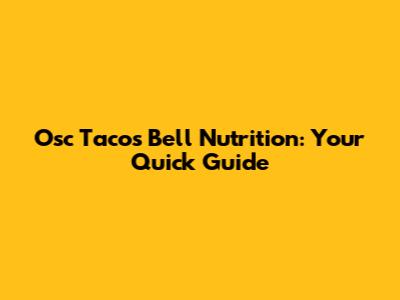 Osc Tacos Bell Nutrition: Your Quick Guide