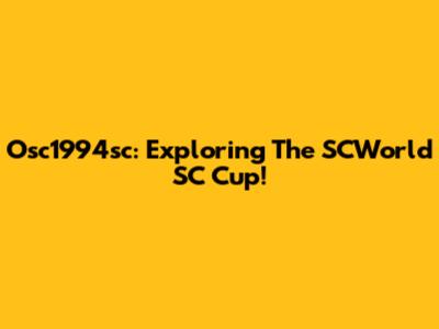 Osc1994sc: Exploring The SCWorld SC Cup!