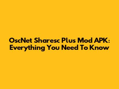 OscNet Sharesc Plus Mod APK: Everything You Need To Know