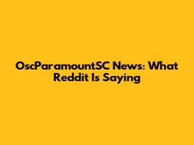 OscParamountSC News: What Reddit Is Saying