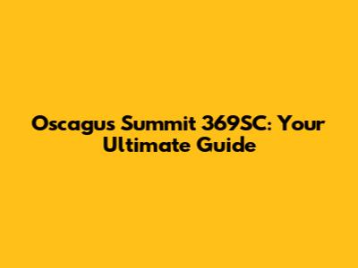 Oscagus Summit 369SC: Your Ultimate Guide