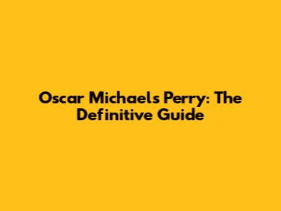 Oscar Michael's Perry: The Definitive Guide