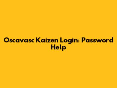 Oscavasc Kaizen Login: Password Help
