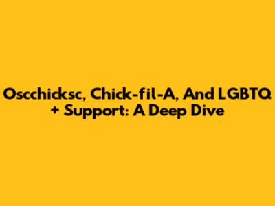 Oscchicksc, Chick-fil-A, And LGBTQ+ Support: A Deep Dive