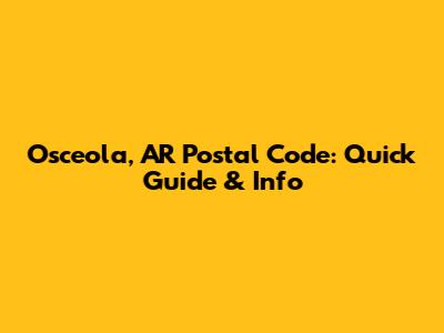 Osceola, AR Postal Code: Quick Guide & Info