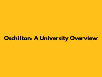 Oschilton: A University Overview