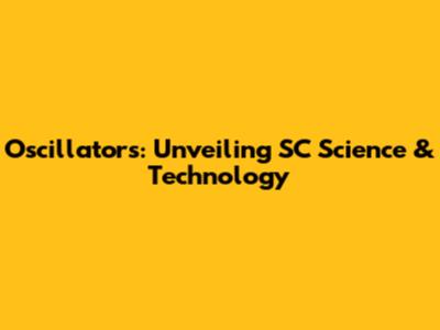 Oscillators: Unveiling SC Science & Technology