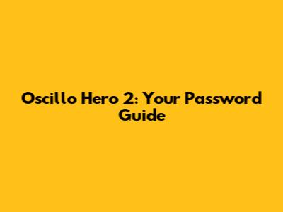 Oscillo Hero 2: Your Password Guide