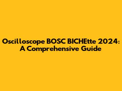 Oscilloscope BOSC BICHEtte 2024: A Comprehensive Guide