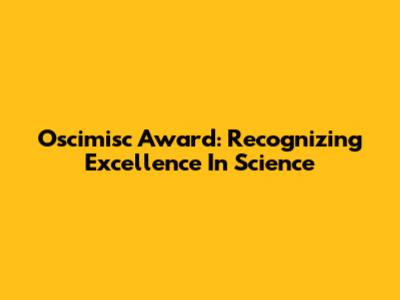 Oscimisc Award: Recognizing Excellence In Science