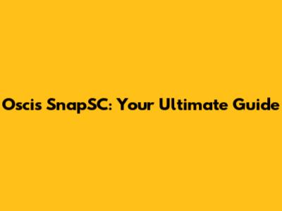 Oscis SnapSC: Your Ultimate Guide