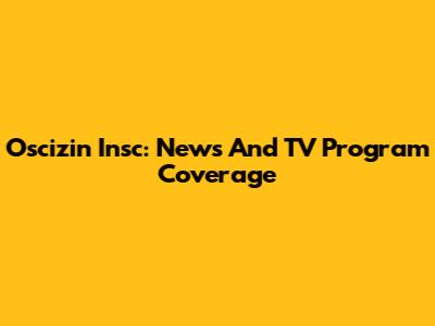 Oscizin Insc: News And TV Program Coverage