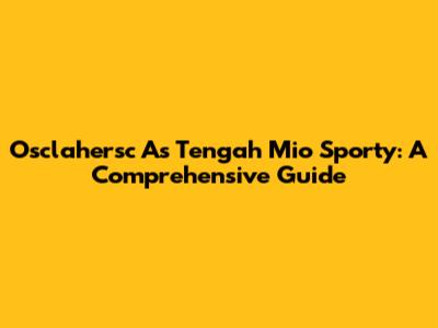 Osclahersc As Tengah Mio Sporty: A Comprehensive Guide