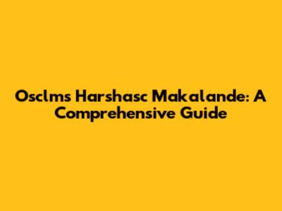Osclms Harshasc Makalande: A Comprehensive Guide