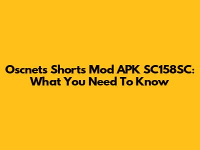 Oscnets Shorts Mod APK SC158SC: What You Need To Know