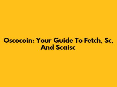 Oscocoin: Your Guide To Fetch, Sc, And Scaisc