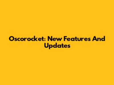 Oscorocket: New Features And Updates