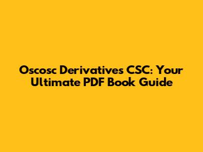 Oscosc Derivatives CSC: Your Ultimate PDF Book Guide