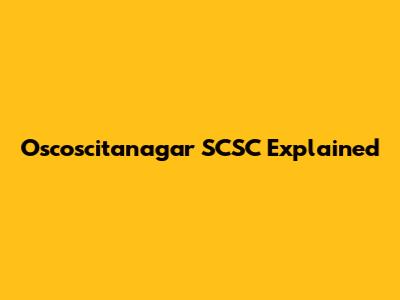 Oscoscitanagar SCSC Explained