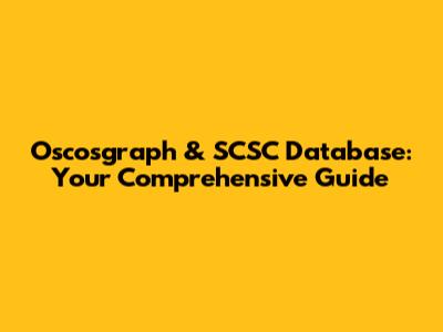 Oscosgraph & SCSC Database: Your Comprehensive Guide