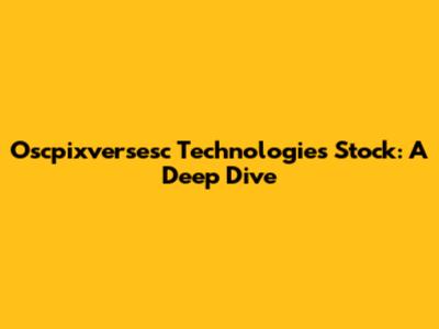 Oscpixversesc Technologies Stock: A Deep Dive