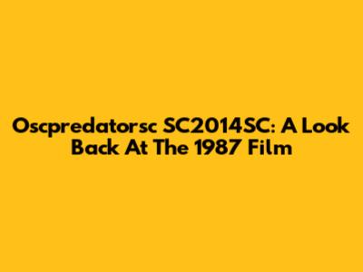 Oscpredatorsc SC2014SC: A Look Back At The 1987 Film
