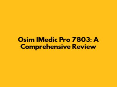 Osim IMedic Pro 7803: A Comprehensive Review