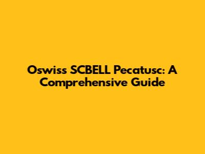 Oswiss SCBELL Pecatusc: A Comprehensive Guide