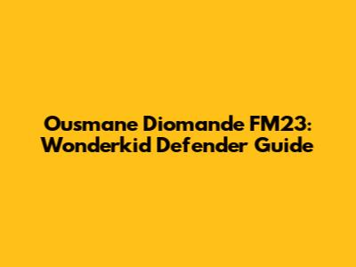 Ousmane Diomande FM23: Wonderkid Defender Guide