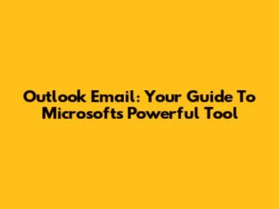 Outlook Email: Your Guide To Microsoft's Powerful Tool