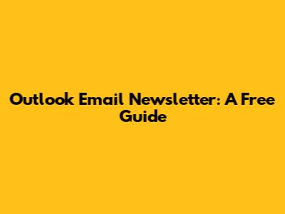 Outlook Email Newsletter: A Free Guide