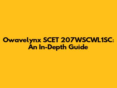 Owavelynx SCET 207WSCWL1SC: An In-Depth Guide
