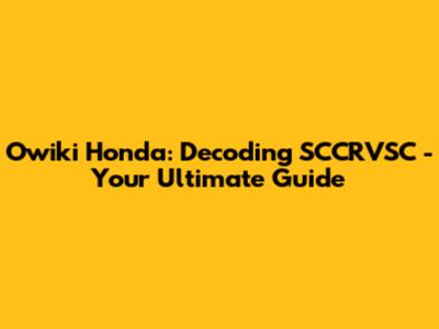 Owiki Honda: Decoding SCCRVSC - Your Ultimate Guide